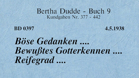 BD 0397 - BÖSE GEDANKEN .... BEWUSSTES GOTTERKENNEN .... REIFEGRAD ....