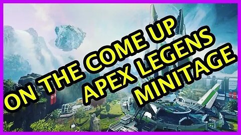 THE COME UP - APEX LEGENDS MINITAGE
