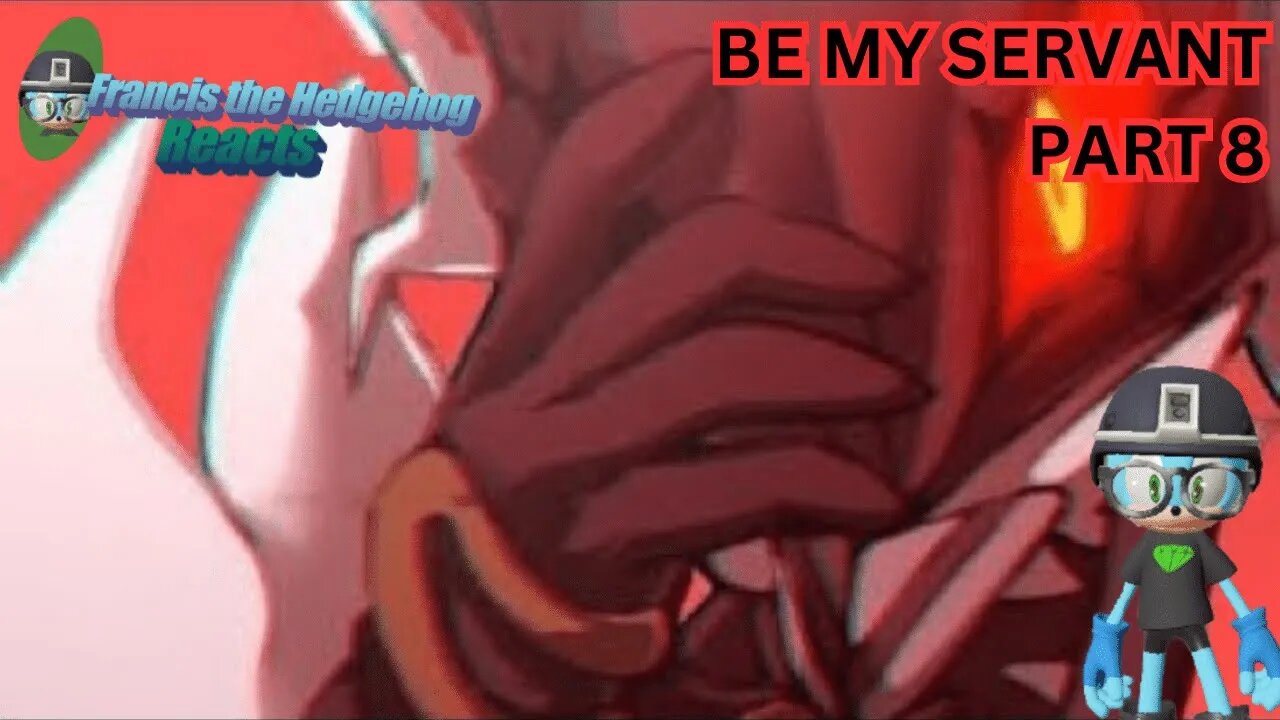 Francis the Hedgehog Reacts to Be my Servant Part 8