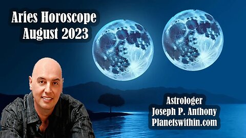 Aries Horoscope August 2023- Astrologer Joseph P. Anthony