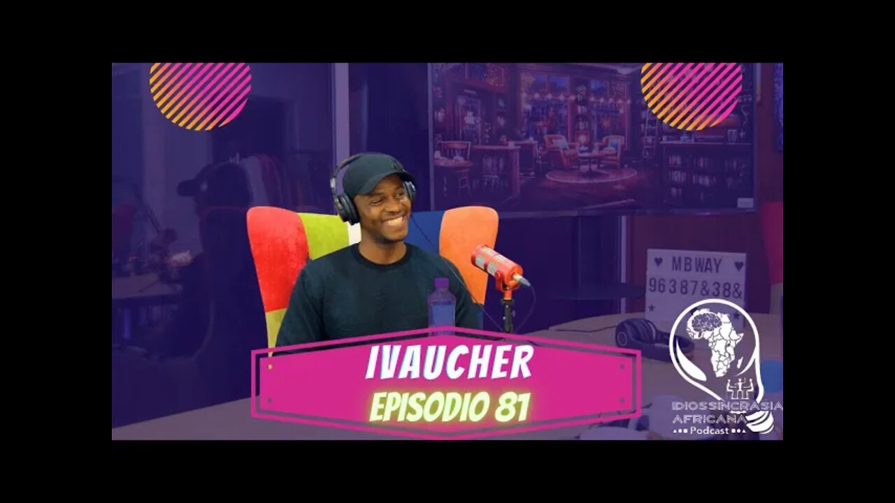 Idiossincrasia Africana EP.81 - IVAucher (Part. @_tony.rodrigues_)