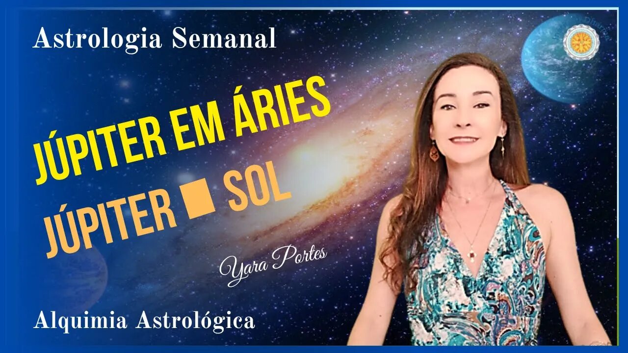 Astrologia Semanal - 16 a 22/12 - Júpiter em Áries - Alquimia Astrológica - Yara Portes