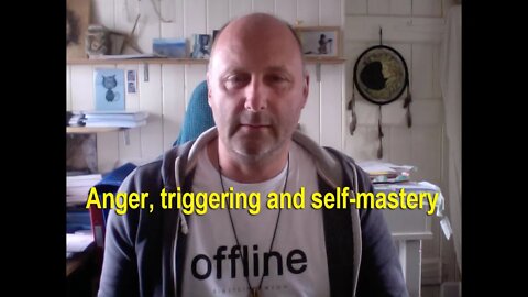 Anger, triggering and self-mastery