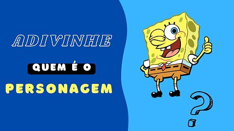 ADIVINHE O PERSONAGEM | BOB ESPONJA