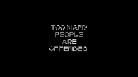 Too Many People Are Offended