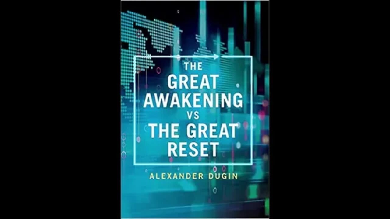 The Great Awakening vs the Great Reset - Alexander Dugin