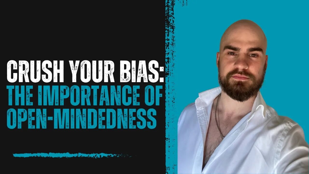 HOW TO BE MORE OPEN MINDED || CRUSH YOUR BIASES