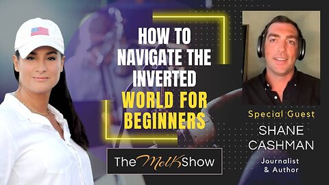 Mel K & Shane Cashman | How To Navigate the Inverted World for Beginners