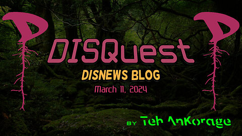 DISQuest: Blog - March 11, 2024 #TehAnKorage #Disroot #DISQuest #Blog #DisNews