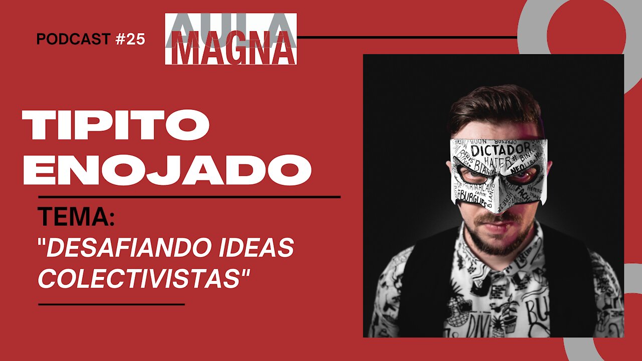 E. 25 "Desafiando ideas colectivistas" con Tipito Enojado