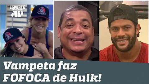 Vampeta faz FOFOCA de Hulk: "trocou a mulher pela sobrinha e ofereceu 100 MILHÕES!"