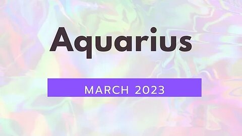 Aquarius March 2023 - Time for success, joy and happiness