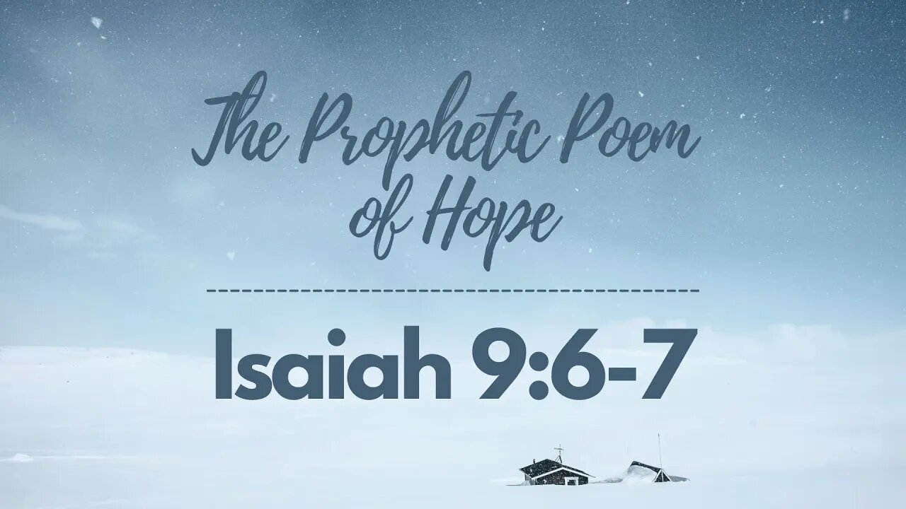 The Prophetic Poem of Hope: Isaiah 9:6-7 - Dec. 19th, 2021