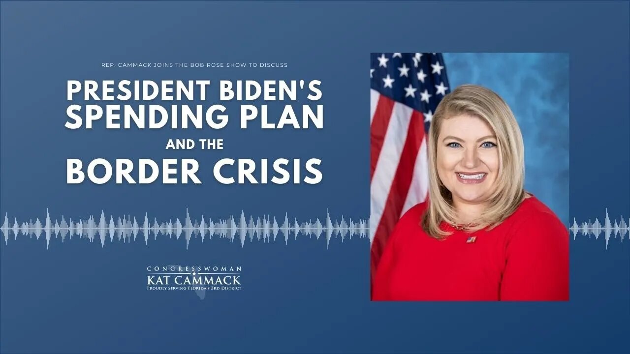 Rep. Cammack Joins The Bob Rose Show To Discuss President Biden's Spending Plan and Border Crisis