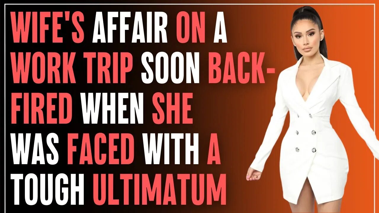 Wife's AFFAIR On A Work Trip Soon BACKFIRED When She Was FACED With A Tough ULTIMATUM