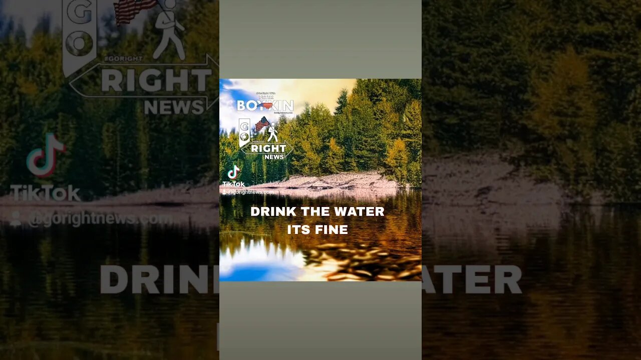 DRINK THE WATER ITS FINE!#GoRight News with Peter Boykin GoRightNews.com