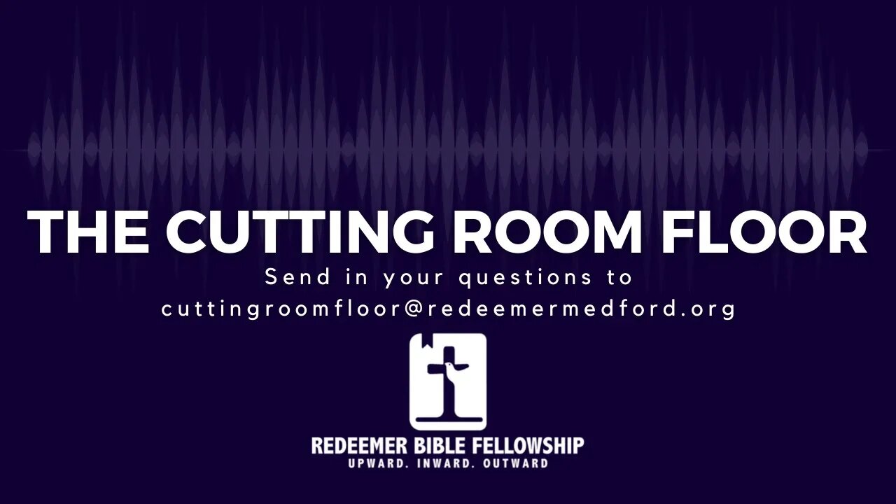 The Cutting Room Floor Episode 4: "How Does Jesus Rule the Church?"