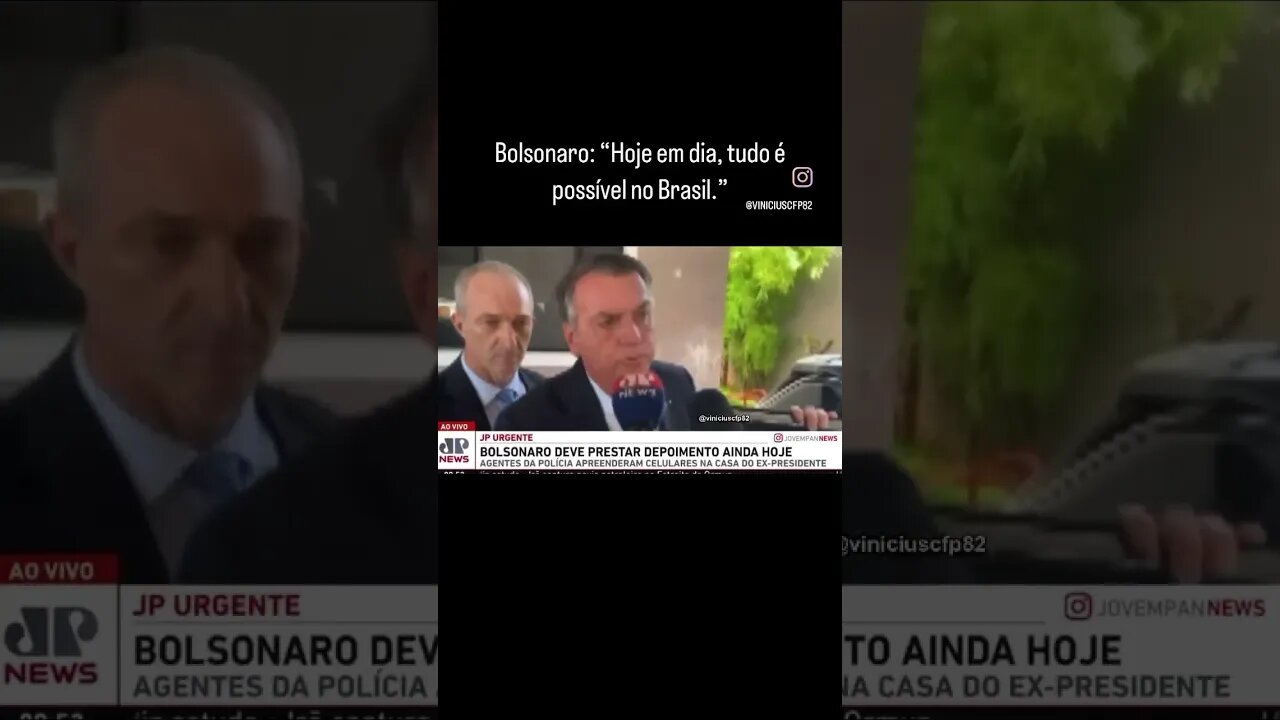 Bolsonaro: “Hoje em dia, tudo é possível no Brasil.”