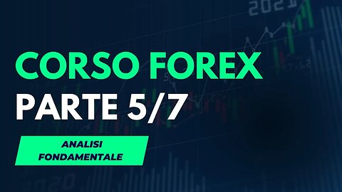 CORSO FOREX PARTE 5/7: Introduzione all'Analisi Fondamentale per il Forex Trading