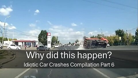 Why did this happen? Idiotic Car Crashes Compilation Part 6