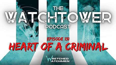 The Watchtower 8/22/23: Heart Of A Criminal