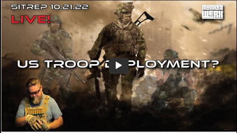 Monkey Werx: SITREP 10.21.22 LIVE! US Troop Deployments?