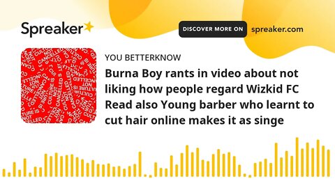 Burna Boy rants in video about not liking how people regard Wizkid FC Read also Young barber who lea