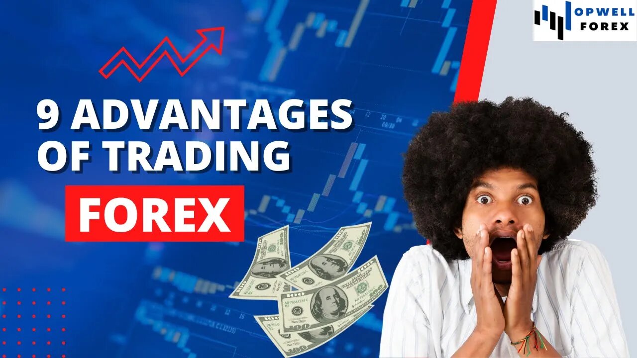 What are the Advantages of Trading Forex | 9 Benefits of fx #7