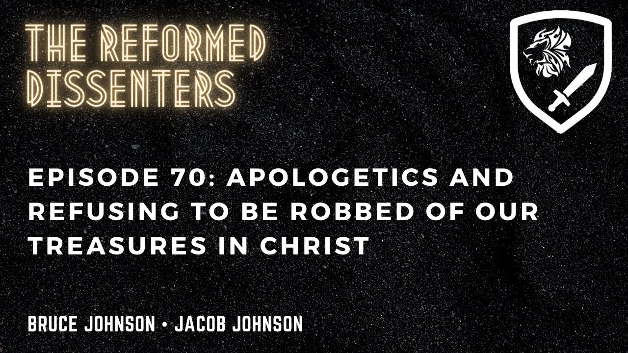 Episode 70: Apologetics and Refusing to be Robbed of Our Treasures in Christ