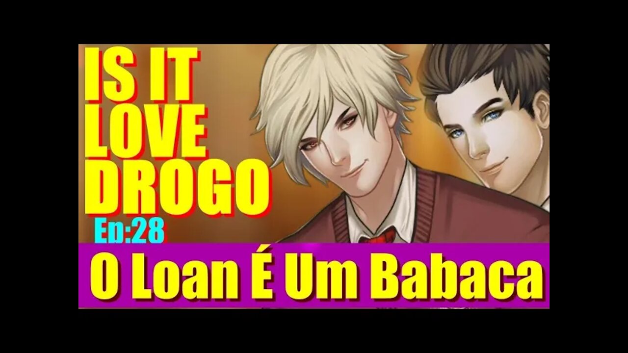 Is It Love Drogo #28 O Loan é um Babaca