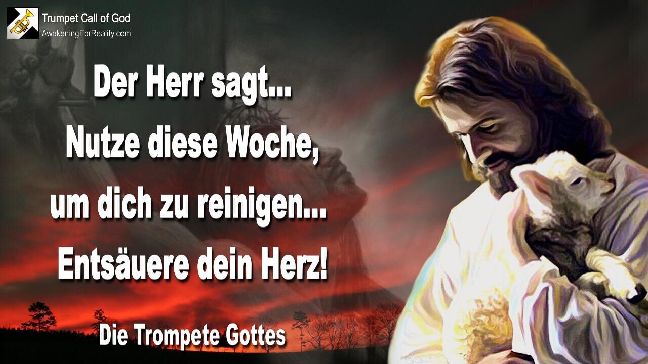 25.04.2005 🎺 Der Herr sagt... Nutze diese Woche, um dich zu reinigen... Entsäuere dein Herz