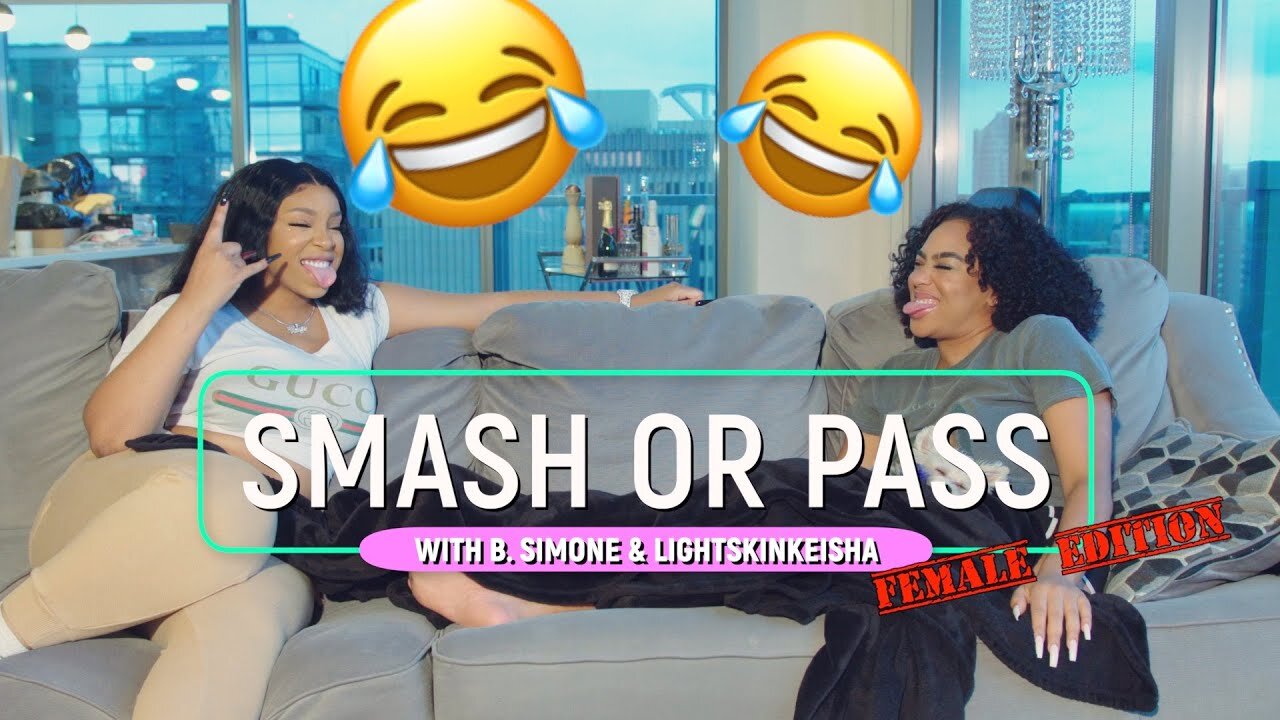 SMASH OR PASS (Female Edition) with B. Simone and LightskinKeisha