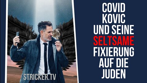 Covid & Kovic und seine seltsame Fixierung auf die Juden