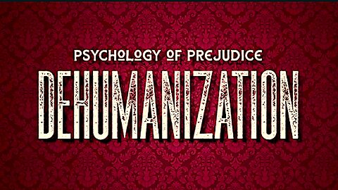 The Psychology of Dehumanization !!