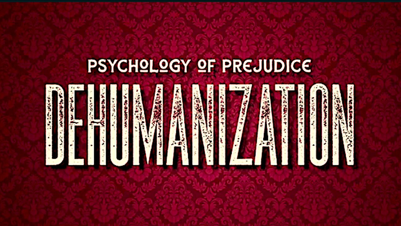 The Psychology of Dehumanization !!
