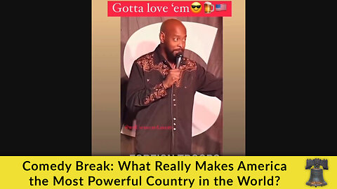 Comedy Break: What Really Makes America the Most Powerful Country in the World?