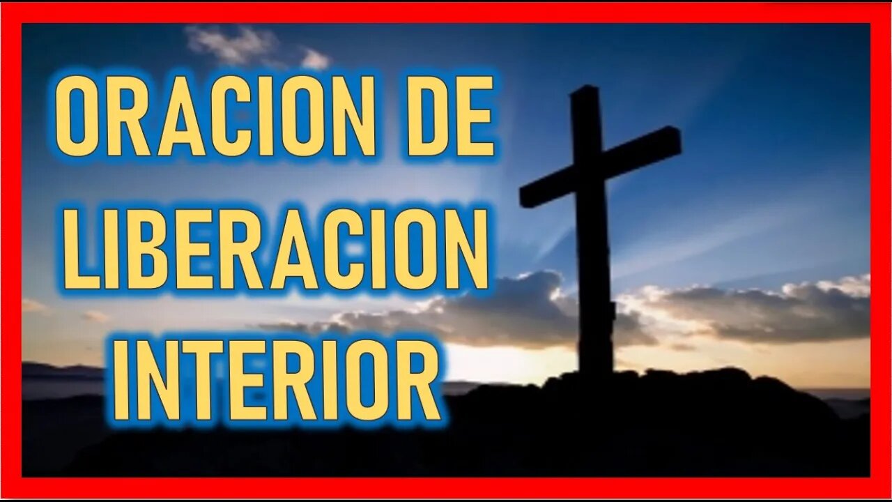 ORACION DE LIBERACION INTERIOR