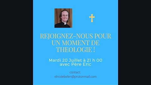 Un Moment de Théologie avec Père Eric - 20 Juillet 2021