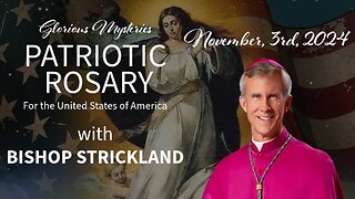 FINAL PATRIOTIC ROSARY WITH BISHOP STRICKLAND ON EVE OF ELECTION - 11.3.24