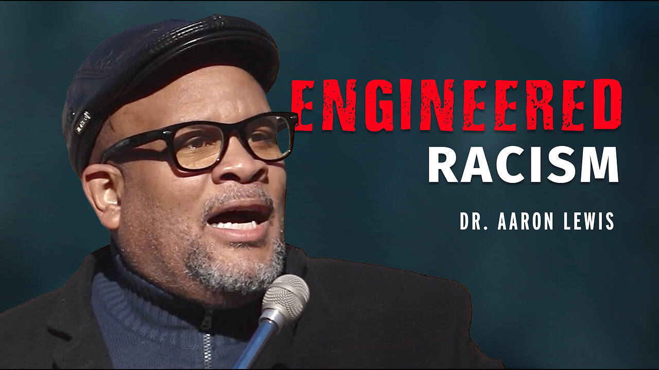 "Engineered Racism" - Dr. Aaron Lewis