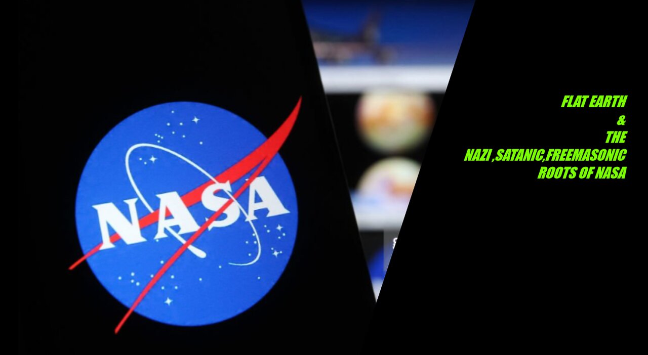 FLAT EARTH & THE NAZI, SATANIC, FREEMASONIC ROOTS OF NASA