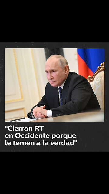 Putin: Cierran RT en Occidente y le ponen obstáculos porque tienen miedo a la verdad