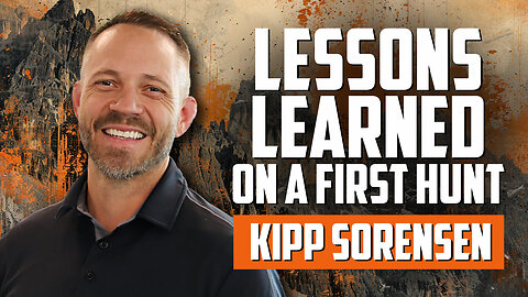 KIPP SORENSEN | Lessons Learned on a First Hunt