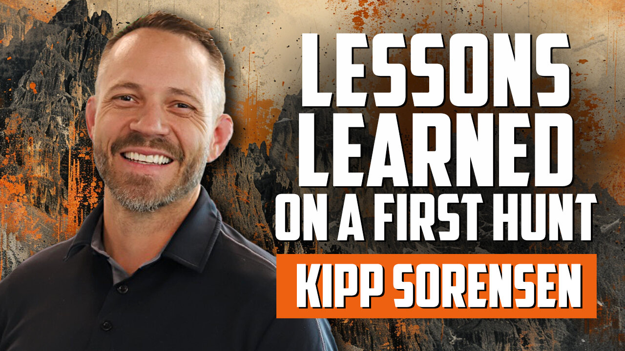 KIPP SORENSEN | Lessons Learned on a First Hunt