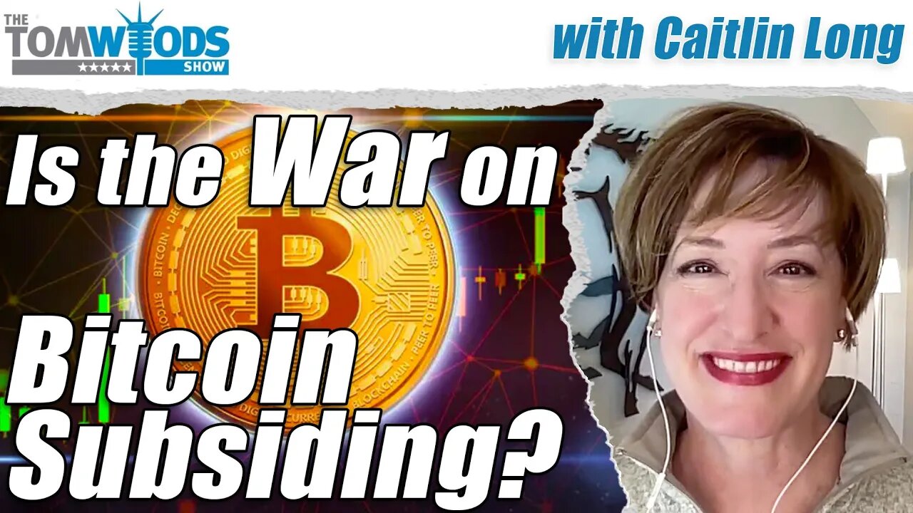 Is the War on Bitcoin Subsiding? with Cailtin Long I Tom Woods Show #2579