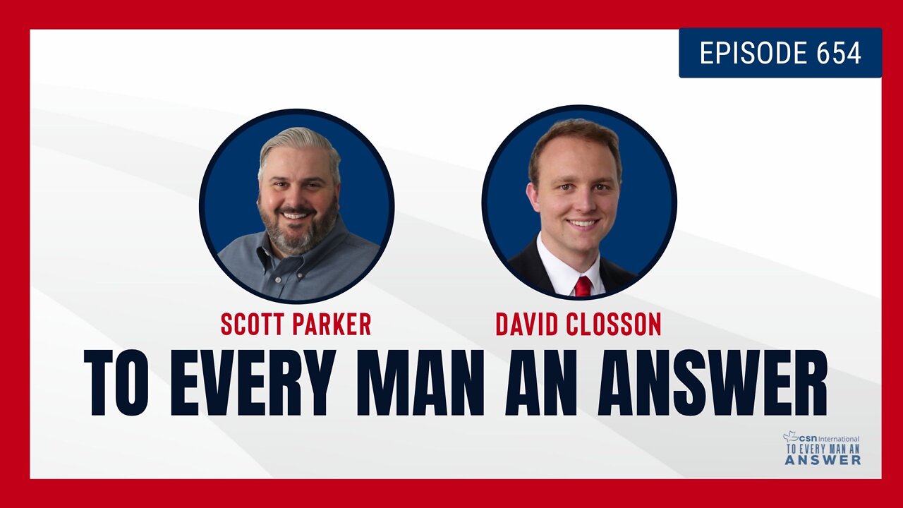 Episode 654 - Pastor Scott Parker and David Closson on To Every Man An Answer