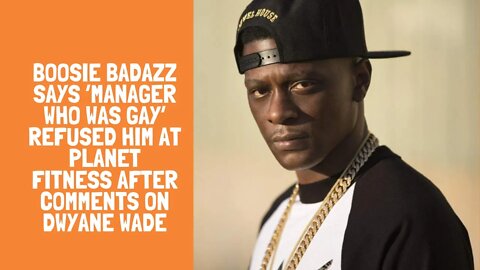 Boosie Badazz Says ‘Manager Who Was Gay’ Refused Him at Planet Fitness After Comments on Dwyane Wade