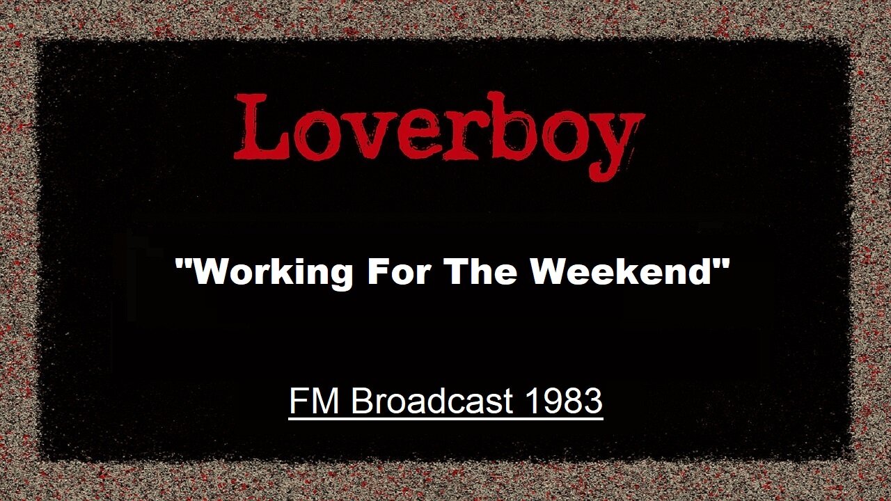 Loverboy - Working For The Weekend (Wisconsin 1983) FM Broadcast