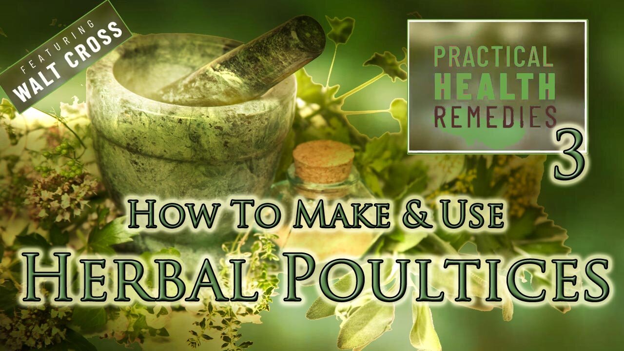 Practical Health Remedies ~ 03: How to Make Use Herbal Poultices by Walt Cross