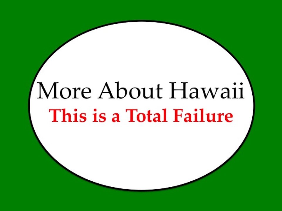 More about Hawaii: This is a Total Failure